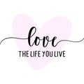 Love the life you live - Hand drawn lettering quote