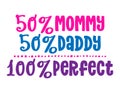 50% Mommy 50% Daddy 100% Perfect - Mommy to be illustration.