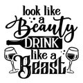 Look like a beauty, drink like a beast - design for t-shirts, cards, restaurant or pub shop wall decoration.