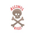 Alcohol kills, bad habit, alcoholism concept