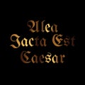 Alea iacta est Caesar translation in Latin: The Die is Cast
