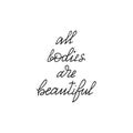 All bodies are beautiful -handwritten lettering. Body positive motivation quote