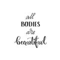 All bodies are beautiful -handwritten lettering. Body positive motivation quote