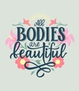 All bodies are beautiful. Positive Motivational quote with flowers,sun. Hand lettering. Against diet concept.