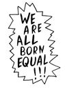 We are all born equal - vector lettering doodle handwritten on theme of antiracism, protesting against racial inequality and