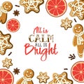 All is calm all is Bright. Holiday greeting card with gingerbreads, spices, citrus slicesand calligraphy elements.