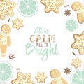 All is calm all is Bright. Holiday greeting card with gingerbreads, spices, citrus slicesand calligraphy elements. Modern