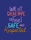 We all deserve to feel safe and respected text vector design