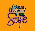 We all deserve to feel safe text vector design