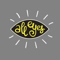 All eyes - handwritten funny motivational quote, English phraseologism Royalty Free Stock Photo
