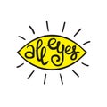 All eyes - handwritten funny motivational quote, English phraseologism, idiom. Royalty Free Stock Photo