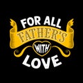 For All Father s with Love. Fathers Day Quotes good for T Shirt and Print Design