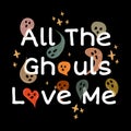 All the ghouls love me vector illustration