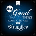 All good things com to the one who struggles