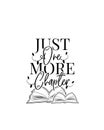 Just one more chapter, vector. Reading books lovers. Wording design, lettering. Motivational inspirational quotes Royalty Free Stock Photo