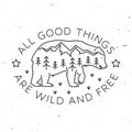 All good things are wild and free. Outdoor adventure. Vector . Concept for shirt or logo, print, stamp or tee. Vintage Royalty Free Stock Photo