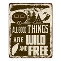All good things are wild and free vintage rusty metal sign Royalty Free Stock Photo