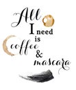 All I need is Coffe and Mascara - Fun Quote - Quotation