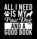 All I Need Is My Paw Dog And A Good Book Funny Dog Shirt