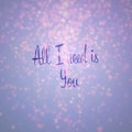 All i need is you