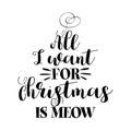 All I want for Christmas is Meow voice - Phrase for Christmas.