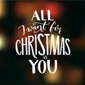 All I want for Christmas is you. Greeting card with romantic quote