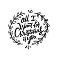 All i want for christmas is you. Hand drawn calligraphy phrase. Winter holiday lettering. Royalty Free Stock Photo