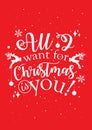 All I want for Christmas is you. Inspirational quote for Christmas cards and greetings. Royalty Free Stock Photo
