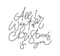 All I Want for Christmas is You vector hand lettering positive calligraphy quote text to xmas holiday design, typography Royalty Free Stock Photo