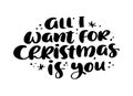 All I Want for Christmas is You vector hand lettering positive calligraphy quote text to xmas holiday design, typography Royalty Free Stock Photo