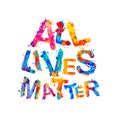 All lives matter. Colorful splash paint letters