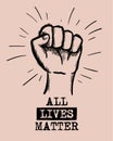 All lives matter. With Strong Fist. Concept human rights. Vector illustration