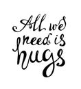 All we need is hugs. Calligraphic inscription