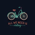 All We Need Is Riding. Vector Illustration Of Hipster Bicycle In Flat Style. Vintage Inspirational Poster For Store Etc.
