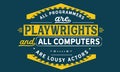 All programmers are playwrights and all computers are lousy actors