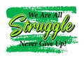 We are all struggle never give up, Short phrases motivational Hand drawn design