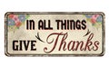 In all things give thanks vintage rusty metal sign Royalty Free Stock Photo