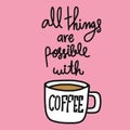 All things are possible with coffee word lettering illustration doodle style