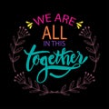 We are  all in this together. Hand lettering typography poster Royalty Free Stock Photo