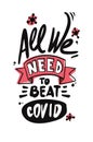 All you need. All you need to beat covid. Joke. Poster about Corona. typography poster. Funny quote with lettering. letterin