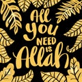 All you need is Allah. Muslim quote.