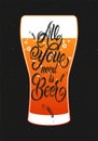 All you need is Beer. Vintage calligraphic grunge beer design. Vector illustration.