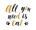 All you need is cat handwritten sign. Modern brush lettering Royalty Free Stock Photo