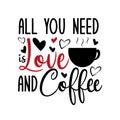 All you need is love and coffee-funny calligraphy text with, caffee cup and hearts. Royalty Free Stock Photo