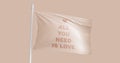 All you need is love. Flag 3d rendering. Phrase for Valentine`s day. Inscription with heart. Lettering text to valentines day Royalty Free Stock Photo