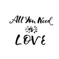 All you need is love - freehand ink inspirational romantic quote