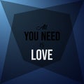 All you need is love. Inspirational and motivation quote Royalty Free Stock Photo