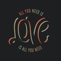 All you need is love lettering apparel t-shirt design. Vector vintage illustration. Royalty Free Stock Photo