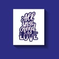 All you need is love. Motivation quote, hand written phrase for prints