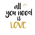 All you need is love. Motivation quote inspirational inscription. Greeting card with calligraphy. Hand drawn lettering design. Royalty Free Stock Photo